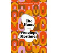 The Home: 18 (British Library Women Writers): Penelope Mortimer