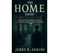 The Home (2025) movie review: James DeMonaco’s Subversive Horror and the Psychology of Institutional Decay