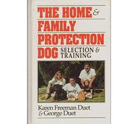 The Home and Family Protection Dog: Selection and Training