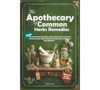 The Home Apothecary of Common herbs Remedies: For launch: 35% Discount for the first 20 buyers! 360° Powerful Herbal Remedies with Everyday Herbs to ... Boost Immunity, and Restore Total Wellness