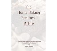 The Home Baking Business Bible: The essential guide to starting your own home baking business.