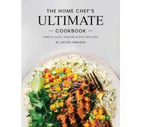 The Home Chef's Ultimate Cook Book: Simple, Easy and Delicious Recipes