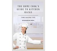 The Home Cook’s Guide to Kitchen Hacks: Time-Saving Tips (Culinary Science Books)