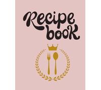 The Home Cook’s Recipe Journal Personal DIY Cookbook: Organize Your Favorite Meals - Large Blank Recipe Notebook with Table of Contents & Kitchen Conversion Charts (8.5" x 11") 120 Pages.