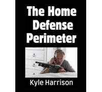 The Home Defense Perimeter: How To Set Up An Impregnable Defensive Perimeter Around Your Home For SHTF (Preparedness Post with Kyle Harrison)