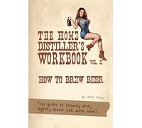 The Home Distiller's Workbook Vol II: How to Brew Beer, a beginners guide to home brewing: Volume 2