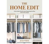 The Home Edit: An Easy Guide to Decluttering and Organizing Your Home with Function and Style