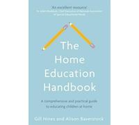 The Home Education Handbook : A comprehensive and practical guide to educating children at home