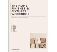 The Home Finishes & Fixtures Workbook: A Decision Planner for Remodels and New Builds: Compare Samples and Quotes, Approve Selections, Track Orders and Changes, and Keep a Final Home Record