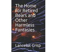The Home for Retired Bears and Other Harmless Fantasies