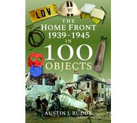 The Home Front 1939 -1945 in 100 Objects