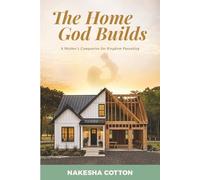 The Home God Builds: A Mother’s Companion for Kingdom Parenting