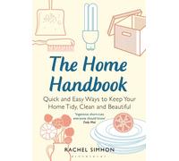 The Home Handbook: Quick and Easy Ways to Keep Your Home Tidy, Clean and Beautiful