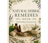 The Home Herbal Handbook: A Practical Guide to 30 Common Herbs for Everyday Remedies: A Practical Guide to 30 Common Herbs for Everyday Remedies