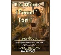 " The Home I Found" Part I: "Beyond the Threshold: A Ro-mance of Self-Discovery”