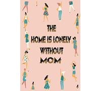 The Home Is Lonely Without Mom: Mom You're One Of My Favorite Person Journal book for mom for women for Mother as a gift