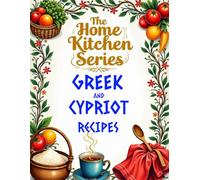 THE HOME KITCHEN SERIES: GREEK AND CYPRIOT RECIPIES