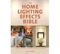 The Home Lighting Effects Bible: Ideas and Know-How for Better Lighting in Every Part of Your Home by Lucy Martin (2010-09-16)