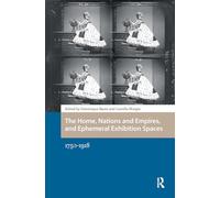 The Home, Nations and Empires, and Ephemeral Exhibition Spaces: 1750-1918 (Spatial Imageries in Historical Perspective)