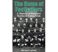 The Home of Footballers: A History of Runcorn Northern Union Club