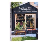 The Home Office Reimagined : Spaces to Think, Reflect, Work, Dream, and Wonder