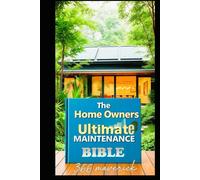The Home Owners Ultimate Maintenance Bible: DIY Home Maintenance Guide: 1 (Home Owners Bible)