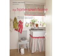 The Home-Sewn Home: 50 projects for curtains, shades, pillows, cushions, and more