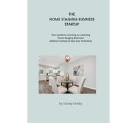 THE HOME STAGING BUSINESS STARTUP: START A SUCCESSFUL HOME STAGING BUSINESS WITHOUT OWNING ANY INVENTORY