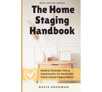 The Home Staging Handbook: Simple Staging Tips & Checklists to Maximize Your Home’s Sale Price