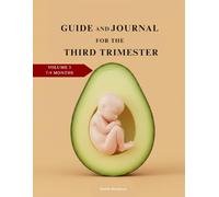 The Home Stretch: A Guide & Journal for the Third Trimester & Beyond (Your Pregnancy Journey: A Trimester-by-Trimester Guide & Journal)
