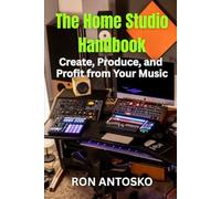 The Home Studio Handbook: Create, Produce, and Profit from Your Music