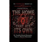 THE HOME THAT ATE IT'S OWN: Book Three of The Attachment Code Breaker Files: 3