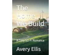 The Home We Build: A Cozy Sci-Fi Romance (Lúmina Vale)