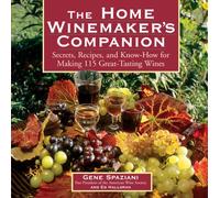 The Home Winemaker's Companion: Secrets, Recipes, and Know-How for Making 115 Great-Tasting Wines