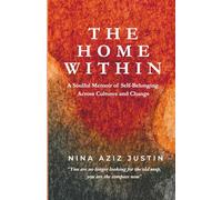 The Home Within: A Soulful Memoir of Self-Belonging Across Cultures and Change
