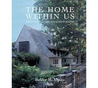 The Home within Us: The Romantic Houses of Mcalpine Tankersley Architecture: Romantic Houses, Evocative Rooms