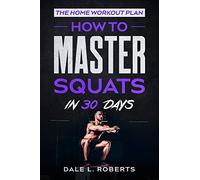 The Home Workout Plan: How to Master Squats in 30 Days: 5 (Fitness Short Reads)
