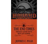 The Homebrewed Christianity Guide to the End Times: Theology after You've Been Left Behind