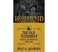 The Homebrewed Christianity Guide to the Old Testament: Israel's In-Your-Face, Holy God: 1