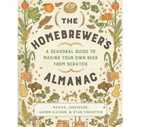 The Homebrewer`s Almanac - A Seasonal Guide to Making Your Own Beer from Scratch