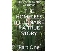 The Homeless Billionaire - A True Story - Part 1 (1) (The Homeless Billionaire Trilogy)