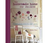 The Homemade Home for Children: 50 Thrifty and Chic Projects for Creative Parents