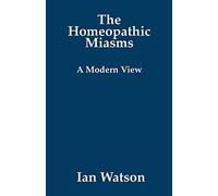 [ [ [ The Homeopathic Miasms - A Modern View [ THE HOMEOPATHIC MIASMS - A MODERN VIEW ] By Watson, Ian ( Author )Dec-03-2009 Paperback