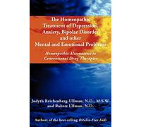 The Homeopathic Treatment of Depression, Anxiety, Bipolar and Other Mental and Emotional Problems: Homeopathic Alternatives to Conventional Drug Thera