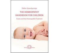 The Homeopathy Handbook for Children: Acutes and their Homeopathic Treatment