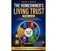 The Homeowner's Living Trust: A Plain-English Estate Planning Guide to Protect Your Home, Avoid Probate, Prevent Costly Trust Mistakes, and Secure Your Family’s Future