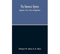 The Homeric Hymns. Apparatus Criticus, Notes, And Appendices