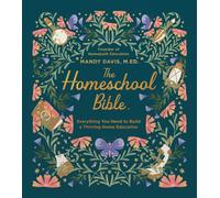 The Homeschool Bible : Everything You Need to Build a Thriving Home Education