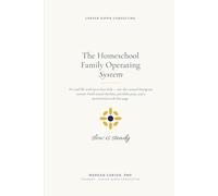 The Homeschool Family Operating System: A Multi-Child Planner for Real Life -Field-Tested Rhythms, Curriculum Tracker, Portfolio Prep, AND a Permission-to-Do-Less Page