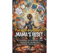 The Homeschool Mama's Reset: A Journal of Support for Christian Moms Who Teach Their Kids